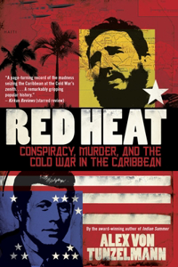 Red Heat: Conspiracy, Murder, and the Cold War in the Caribbean