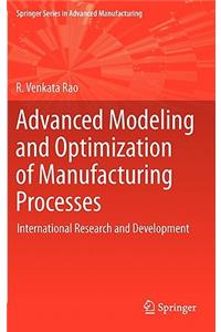 Advanced Modeling and Optimization of Manufacturing Processes