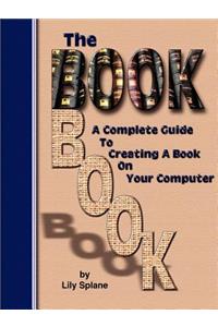 The Book Book: A Complete Guide to Creating a Book on Your Computer