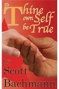 To Thine Own Self Be True