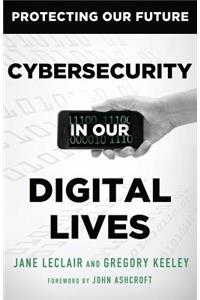 Cybersecurity in Our Digital Lives
