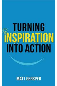 Turning Inspiration into Action