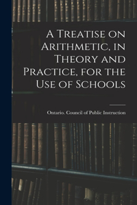 Treatise on Arithmetic, in Theory and Practice, for the Use of Schools