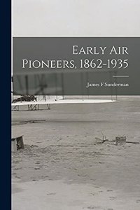 Early Air Pioneers, 1862-1935