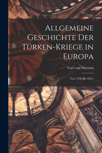 Allgemeine Geschichte der Türken-Kriege in Europa