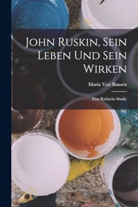 John Ruskin, Sein Leben Und Sein Wirken
