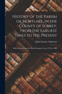 History of the Parish of Mortlake, in the County of Surrey, From the Earliest Times to the Present