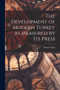 Development of Modern Turkey as Measured by its Press