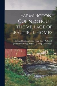 Farmington, Connecticut, the Village of Beautiful Homes