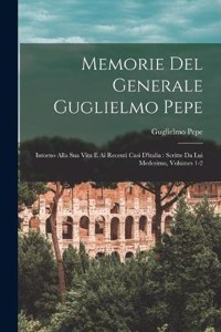 Memorie Del Generale Guglielmo Pepe