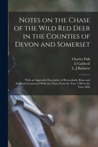 Notes on the Chase of the Wild Red Deer in the Counties of Devon and Somerset