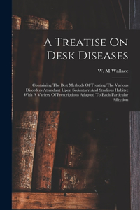 A Treatise On Desk Diseases