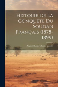 Histoire De La Conquête Du Soudan Français (1878-1899)