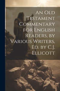 Old Testament Commentary for English Readers, by Various Writers, Ed. by C.J. Ellicott