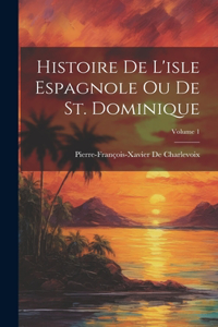 Histoire De L'isle Espagnole Ou De St. Dominique; Volume 1
