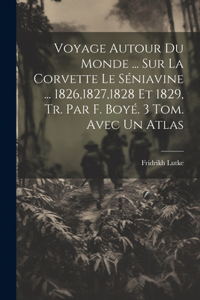 Voyage Autour Du Monde ... Sur La Corvette Le Séniavine ... 1826,1827,1828 Et 1829, Tr. Par F. Boyé. 3 Tom. Avec Un Atlas