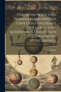 Verordnungen Und Normalvorschriften Über Den Feingehalt Der Gold- Und Silberwaren Und Dessen Überwachung (Punzierung).