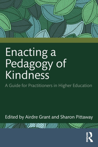 Enacting a Pedagogy of Kindness: A Guide for Practitioners in Higher Education