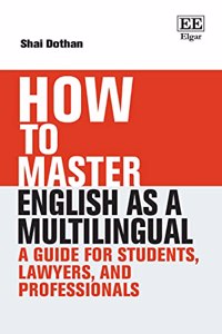 How To Master English as a Multilingual: A Guide for Students, Lawyers, and Professionals (How To Guides)
