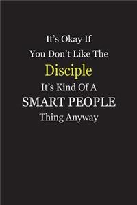 It's Okay If You Don't Like The Disciple It's Kind Of A Smart People Thing Anyway