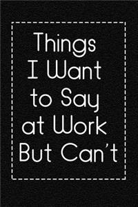 Things I Want to Say at Work But Can't