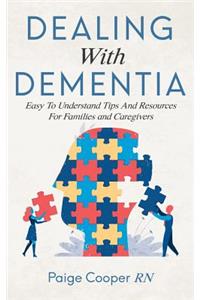 Dealing With Dementia Easy To Understand Tips And Resources For Families And Caregivers