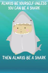 Always Be Yourself Unless You Can Be A Sharks Then Always Be A Sharks: Cute Sharks Lovers Journal / Notebook / Diary / Birthday Gift (6x9 - 110 Blank Lined Pages)