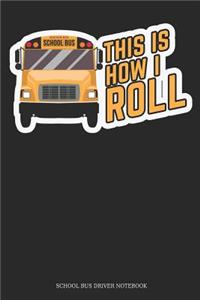 This Is How I Roll School Bus Driver Notebook