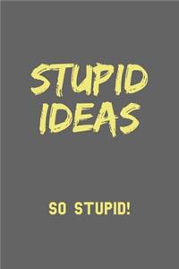 Stupid ideas So stupid!