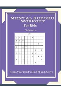 Mental Sudoku Workout: For Kids Volume 3 Keeps Your Childs Mind fit and Active