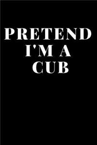 Pretend I'M A Cub