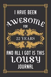 22nd Birthday Journal: Lined Journal / Notebook - Funny 22 yr Old Gag Gift, Fun And Practical Alternative to a Card - 22nd Birthday Gifts For Men and Women - I Have Been A