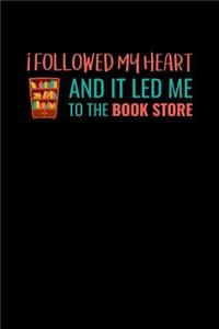 I Followed My Heart And It Led Me To The Bookstore