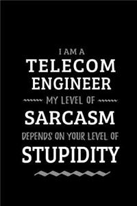Telecom Engineer - My Level of Sarcasm Depends On Your Level of Stupidity