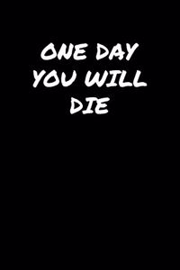 One Day You Will Die