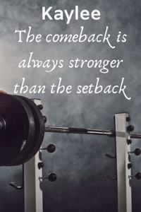 Kaylee The Comeback Is Always Stronger Than The Setback