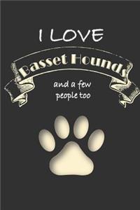 I love Basset Hounds and a few People too