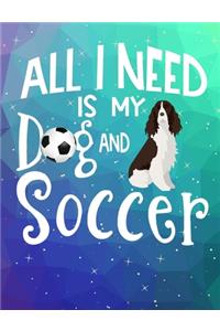 All I Need Is My Dog And Soccer