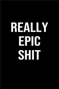 Really Epic Shit