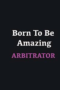 Born to me Amazing Arbitrator