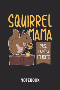 Squirrel Mama Yes, I Know I'm Nuts Notebook