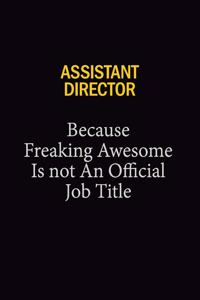 Assistant Director Because Freaking Awesome Is Not An Official Job Title