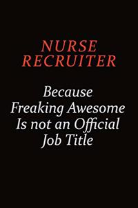 Nurse recruiter Because Freaking Awesome Is Not An Official Job Title