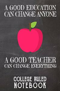 A Good Education Can Change Anyone - A Good Teacher Can Change Everything