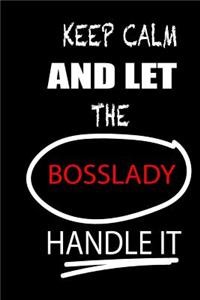 Keep Calm and Let the Bosslady Handle It