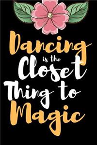Dancing is the Closet Thing To Magic
