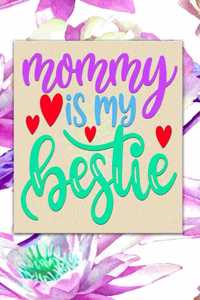 Mommy is my Bestie