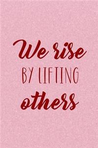 We Rise By Lifting Others