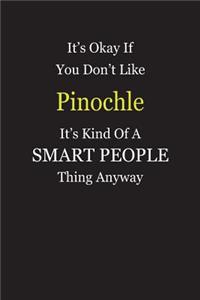 It's Okay If You Don't Like Pinochle It's Kind Of A Smart People Thing Anyway
