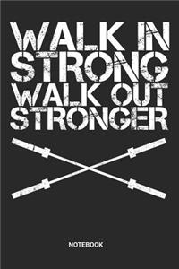 Walk in Strong Walk out Stronger Notebook